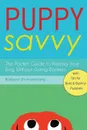 Puppy Savvy. The Pocket Guide to Raising Your Dog Without Going Bonkers - Barbara Shumannfang