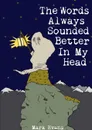 The Words Always Sounded Better in My Head - Mark Evans
