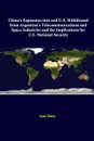 China's Expansion Into And U.S. Withdrawal From Argentina's Telecommunications And Space Industries And The Implications For U.S. National Security - Strategic Studies Institute, Janie Hulse