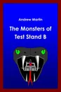 The Monsters of test Stand B - Andrew Martin