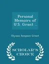 Personal Memoirs of U.S. Grant .. - Scholar's Choice Edition - Ulysses Simpson Grant