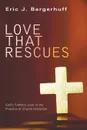 Love that Rescues - Eric J. Bargerhuff