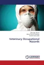 Veterinary Occupational Hazards - Ahmed Zakia Attia, El-Dahshan Ahmed Rezk, Laban Samah Saed