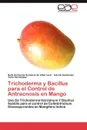 Trichoderma y Bacillus Para El Control de Antracnosis En Mango - Nelly Hortensia Sanabria De Albarrac N., Adenis Santander, Yonis Hern Ndez