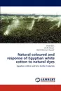 Natural Coloured and Response of Egyptian White Cotton to Natural Dyes - Amal Owis, Ali Al Ashwat, Abd El Monium Youssef