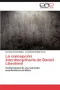 La Concepcion Interdisciplinaria de Daniel Libeskind - Fernando Curiel G. Mez, Jos Ram N. Fabelo Corzo, Jose Ramon Fabelo Corzo