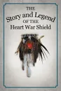 The Story and Legend of the Heart War Shield - Michael White Feather