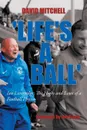 'Life's a Ball'. Ian Liversedge: The Highs and Lows of a Football Physio - David Mitchell