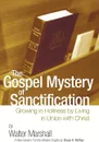 The Gospel Mystery of Sanctification - Walter Marshall, Bruce H. McRae