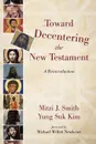 Toward Decentering the New Testament - Mitzi J. Smith, Yung Suk Kim