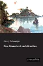 Eine Ozeanfahrt Nach Brasilien - Henry Schweiger