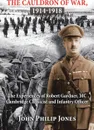 The Cauldron of War, 1914-1918. The Experiences of Robert Gardner, Mc Cambridge Classicist and Infantry Officer - John Philip Jones