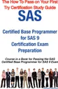 SAS Certified Base Programmer for SAS 9 Certification Exam Preparation Course in a Book for Passing the SAS Certified Base Programmer for SAS 9 Exam - - William Manning