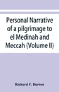 Personal narrative of a pilgrimage to el Medinah and Meccah (Volume II) - Richard F. Burton