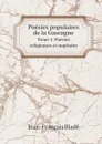 Poesies populaires de la Gascogne. Tome 1. Poesies religieuses et nuptiales - Jean-François Bladé