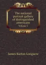 The national portrait gallery of distinguished americans. Volume 3 - James Barton Longacre