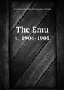 The Emu. 4, 1904-1905 - Australasian Ornithologists' Union