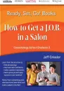 Ready, Set, Go! Cosmetology School Graduate Book 3. How to get a J.O.B. in a Salon - Eric Ryant, Jeff Grissler