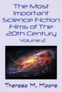 The Most Important Science Fiction Films of The 20th Century. Volume 2 - Theresa M Moore