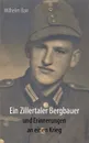 Ein Zillertaler Bergbauer und Erinnerungen an einen Krieg - Wilhelm Bair