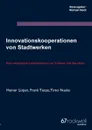 Innovationskooperationen von Stadtwerken - Heiner Lütjen, Frank Tietze, Timo Nuske