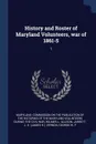 History and Roster of Maryland Volunteers, war of 1861-5. 1 - L Allison Wilmer, J H. Jarrett