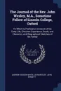 The Journal of the Rev. John Wesley, M.A., Sometime Fellow of Lincoln College, Oxford. To Which is Prefixed an Account of his Early Life, Christian Experience, Death, and Character, and Biographical Sketches of his Family - Andrew Dickson White, John Wesley, John Bennett