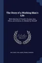 The Story of a Working Man's Life. With Sketches of Travel in Europe, Asia, Africa, and America, As Related by Himself - William R. Williams, Francis Mason