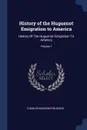 History of the Huguenot Emigration to America. History Of The Huguenot Emigration To America; Volume 1 - Charles Washington Baird
