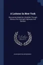 A Loiterer In New York. Discoveries Made By A Rambler Through Obvious Yet Unsought Highways And Byways - Helen Weston Henderson