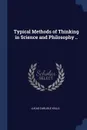 Typical Methods of Thinking in Science and Philosophy .. - Lucas Carlisle Kells