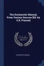 The Eucharistic Manual, From Various Sources .Ed. by G.R. Prynne. - Eucharistic Manual