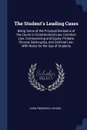 The Student's Leading Cases. Being Some of the Principal Decisions of the Courts in Constitutional Law, Common Law, Conveyancing and Equity, Probate, Divorce, Bankruptcy, and Criminal Law. With Notes for the Use of Students - John Frederick Haynes