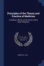 Principles of the Theory and Practice of Medicine. Including a 3Rd Ed. of the Author's Work Upon Diagnosis - Marshall Hall