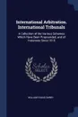 International Arbitration. International Tribunals. A Collection of the Various Schemes Which Have Been Propounded; and of Instances Since 1815 - William Evans Darby