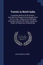 Travels in North India. Containing Notices of the Hindus ; Journals of a Voyage On the Ganges and a Tour to Lahor ; Notes On the Himalaya Mountains and the Hill Tribes, Including a Sketch of Missionary Undertakings - John Cameron Lowrie