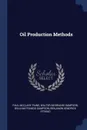 Oil Production Methods - Paul McClary Paine, Walter Behrnard Sampson, William Francis Sampson