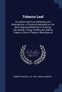 Tobacco Leaf. Its Culture and Cure, Marketing and Manufacture. A Practical Handbook on the Most Approved Methods in Growing, Harvesting, Curing, Packing and Selling Tobacco, Also of Tabacco Manufacture - Herbert Myrick, J B. 1831-1906 Killebrew