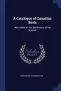 A Catalogue of Canadian Birds. With Notes on the Distribution of the Species - Montague Chamberlain