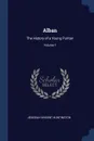 Alban. The History of a Young Puritan; Volume 1 - Jedediah Vincent Huntington