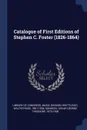 Catalogue of First Editions of Stephen C. Foster (1826-1864) - Walter Rose Whittlesey, Oscar George Theodore Sonneck