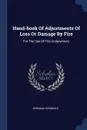 Hand-book Of Adjustments Of Loss Or Damage By Fire. For The Use Of Fire Underwriters - Jeremiah Griswold