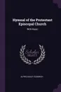 Hymnal of the Protestant Episcopal Church. With Music - Alfred Bailey Goodrich