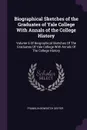 Biographical Sketches of the Graduates of Yale College With Annals of the College History. Volume 5 Of Biographical Sketches Of The Graduates Of Yale College With Annals Of The College History - Franklin Bowditch Dexter