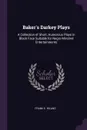 Baker's Darkey Plays. A Collection of Short, Humorous Plays in Black Face Suitable for Negro Minstrel Entertainments - Frank E. Hiland