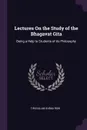 Lectures On the Study of the Bhagavat Gita. Being a Help to Students of Its Philosophy - Tiruvalum Subba Row