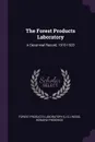 The Forest Products Laboratory. A Decennial Record, 1910-1920 - Forest Products Laboratory, Howard Frederick Weiss