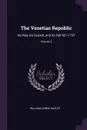 The Venetian Republic. Its Rise, Its Growth, and Its Fall 421-1797; Volume 2 - William Carew Hazlitt