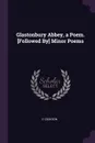 Glastonbury Abbey, a Poem. .Followed By. Minor Poems - C Cookson