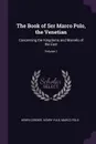 The Book of Ser Marco Polo, the Venetian. Concerning the Kingdoms and Marvels of the East; Volume 1 - Henri Cordier, Henry Yule, Marco Polo